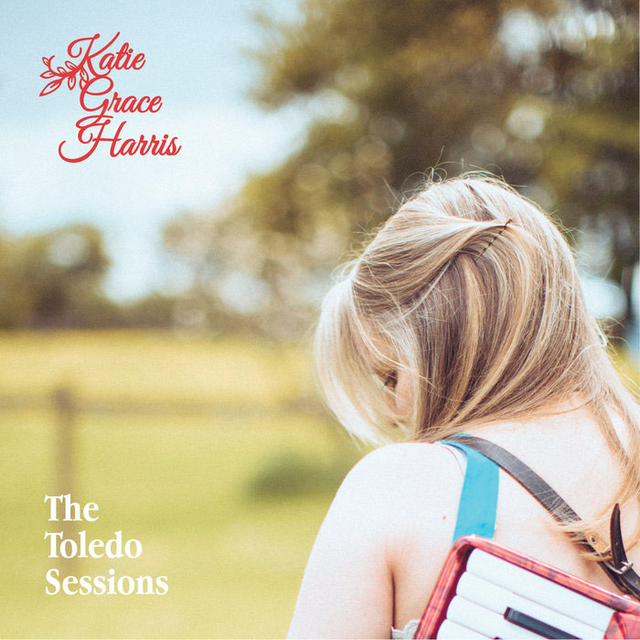 KATIE GRACE HARRIS - The Toledo Sessions